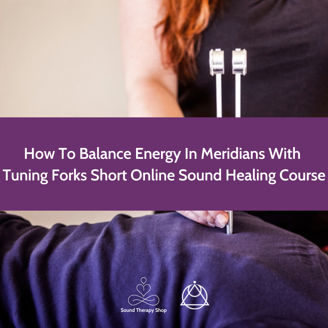 Online Short Course: How To Balance Energy In Meridians With Tuning Forks