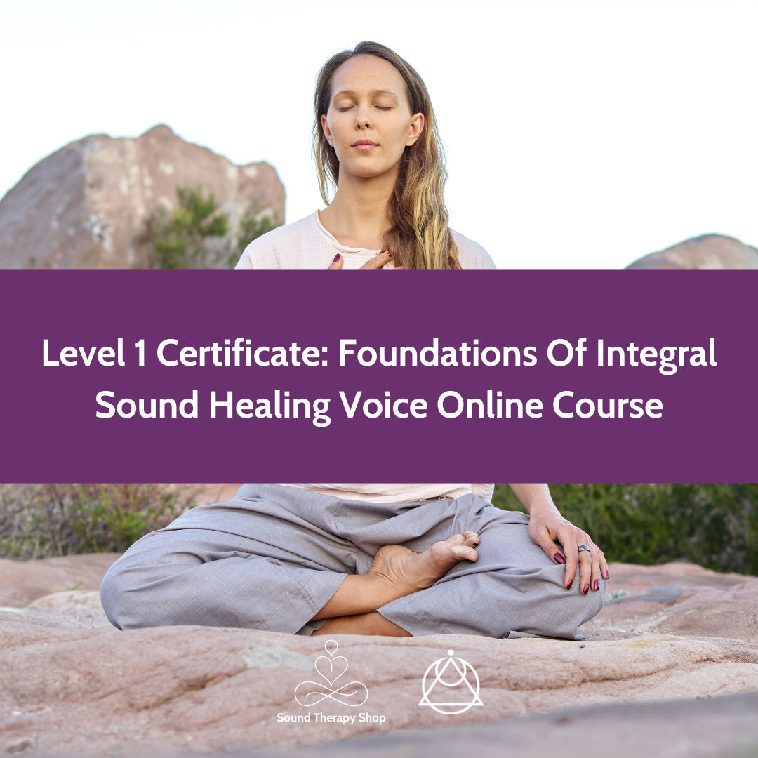 Online Certified Level 1 Course: Foundations Of Integral Sound Healing with Voice