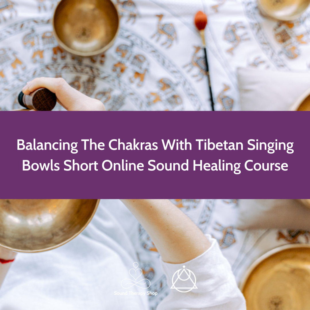 Online Short Course: Balancing The Chakras With Tibetan Singing Bowls