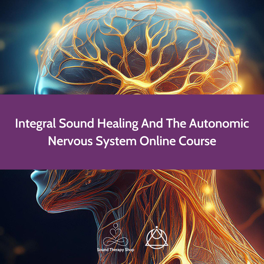 Online Course: Integral Sound Healing And The Autonomic Nervous System