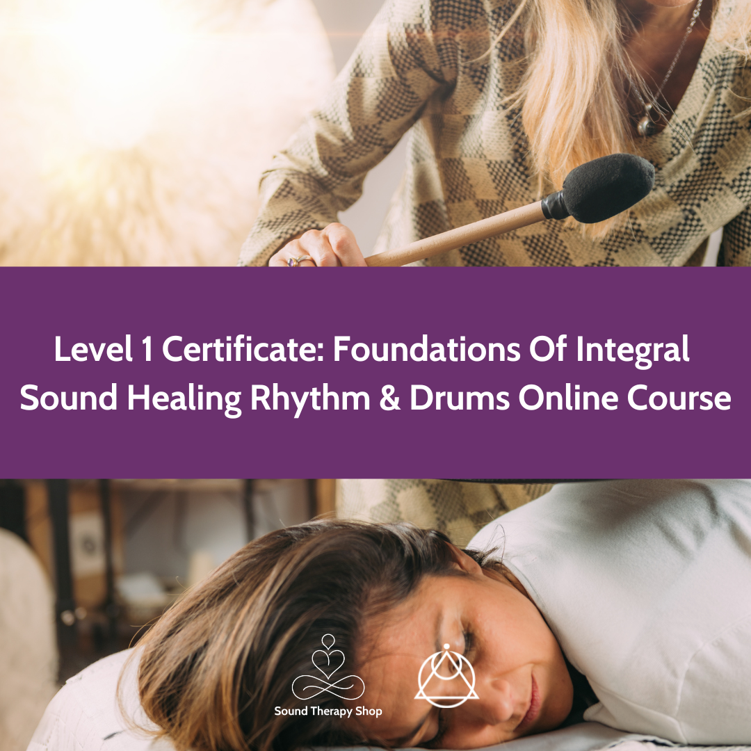 Online Certified Level 1 Course: Foundations Of Integral Sound Healing with Rhythm & Drums