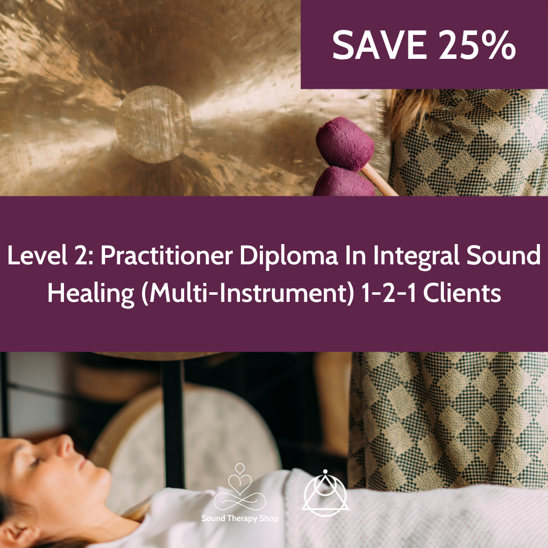 Online Certified Level 2 Course: Practitioner In Integral Sound Healing Diploma (Multi-Instrument) 1-2-1 Clients